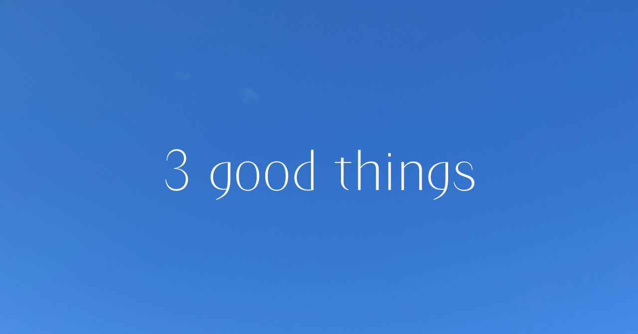 1/28(火) 3 good things 『好きを分解する』